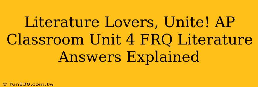 Literature Lovers, Unite! AP Classroom Unit 4 FRQ Literature Answers Explained