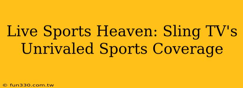 Live Sports Heaven: Sling TV's Unrivaled Sports Coverage