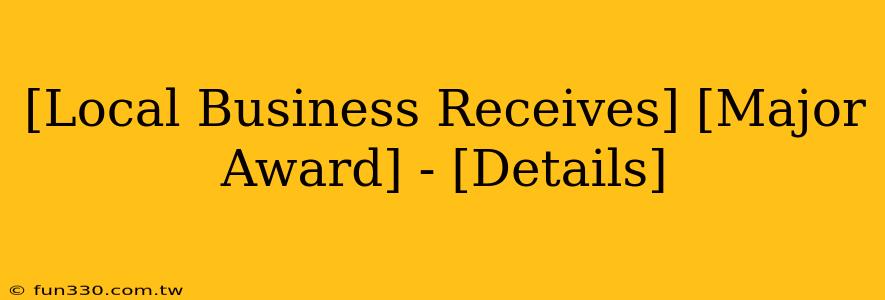 [Local Business Receives] [Major Award] - [Details]