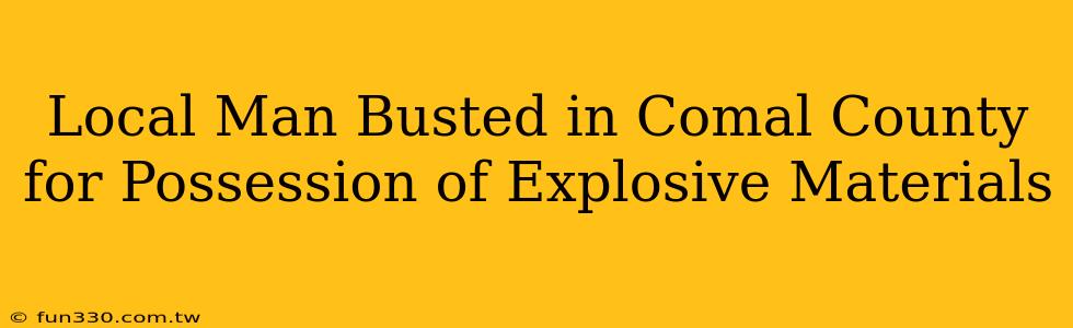 Local Man Busted in Comal County for Possession of Explosive Materials