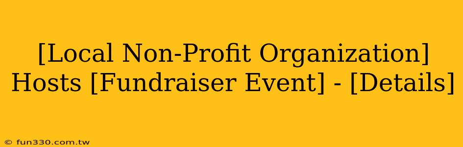 [Local Non-Profit Organization] Hosts [Fundraiser Event] - [Details]