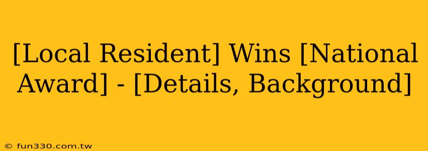 [Local Resident] Wins [National Award] - [Details, Background]