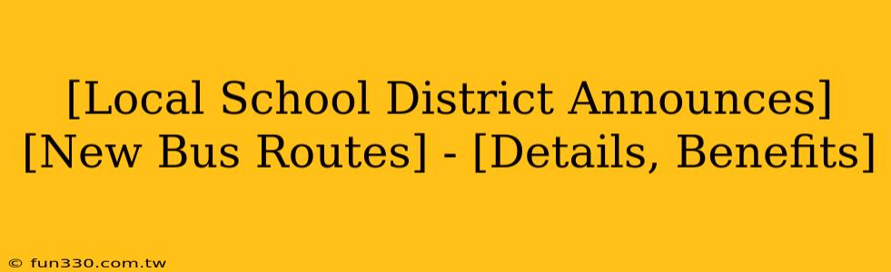 [Local School District Announces] [New Bus Routes] - [Details, Benefits]