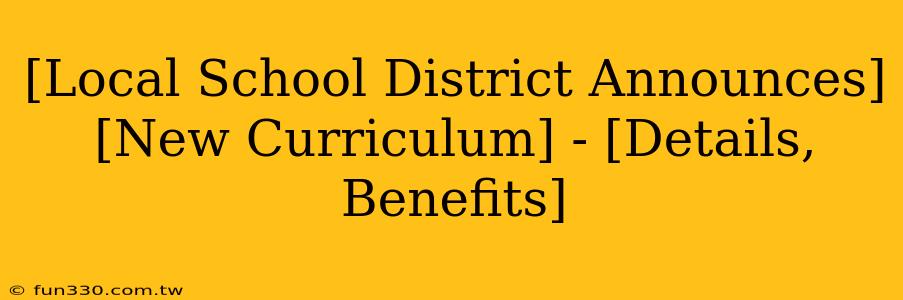 [Local School District Announces] [New Curriculum] - [Details, Benefits]