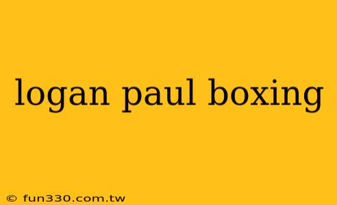 logan paul boxing