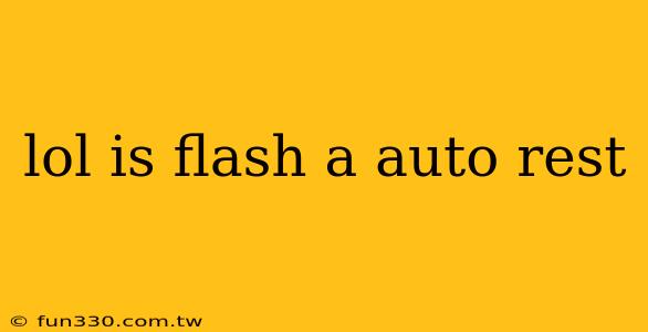 lol is flash a auto rest