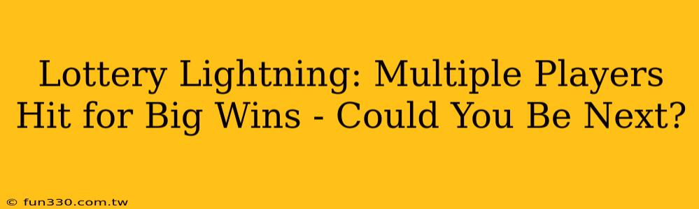 Lottery Lightning: Multiple Players Hit for Big Wins - Could You Be Next?