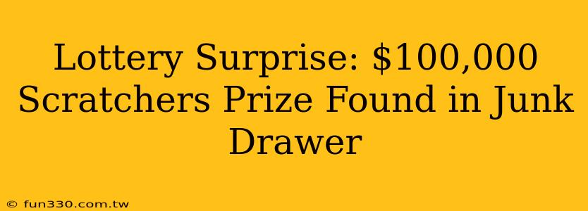 Lottery Surprise: $100,000 Scratchers Prize Found in Junk Drawer