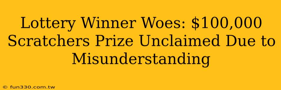 Lottery Winner Woes: $100,000 Scratchers Prize Unclaimed Due to Misunderstanding