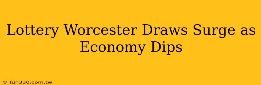 Lottery Worcester Draws Surge as Economy Dips