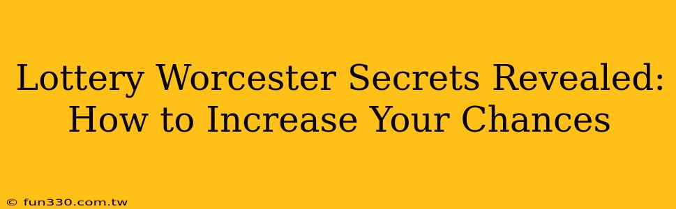 Lottery Worcester Secrets Revealed: How to Increase Your Chances