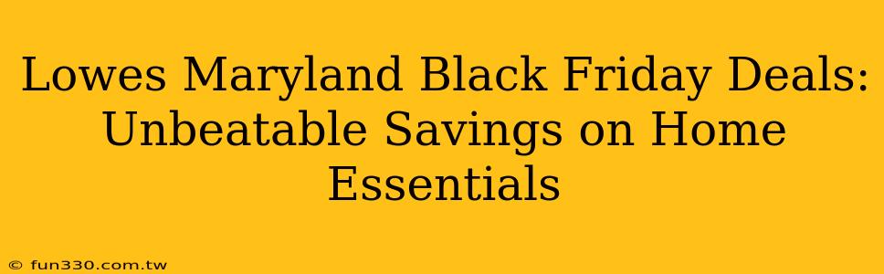 Lowes Maryland Black Friday Deals: Unbeatable Savings on Home Essentials