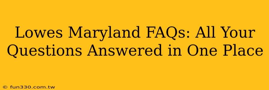 Lowes Maryland FAQs: All Your Questions Answered in One Place