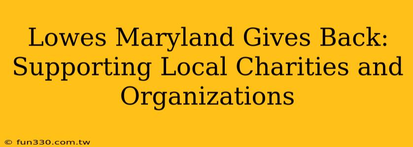 Lowes Maryland Gives Back: Supporting Local Charities and Organizations