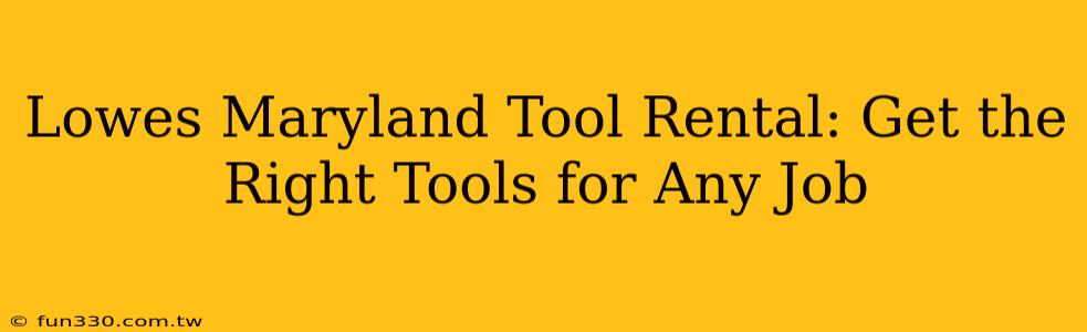 Lowes Maryland Tool Rental: Get the Right Tools for Any Job