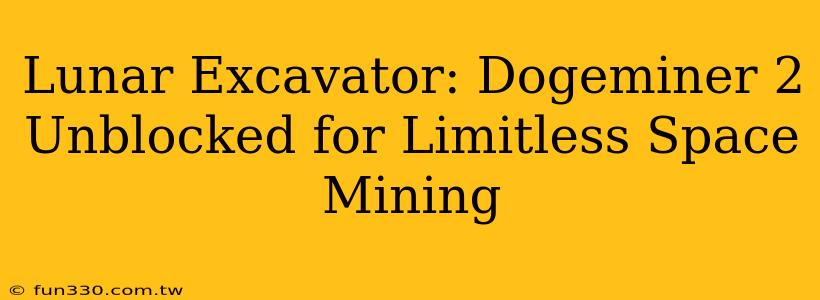 Lunar Excavator: Dogeminer 2 Unblocked for Limitless Space Mining