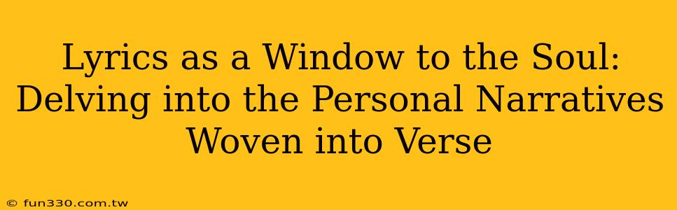 Lyrics as a Window to the Soul: Delving into the Personal Narratives Woven into Verse