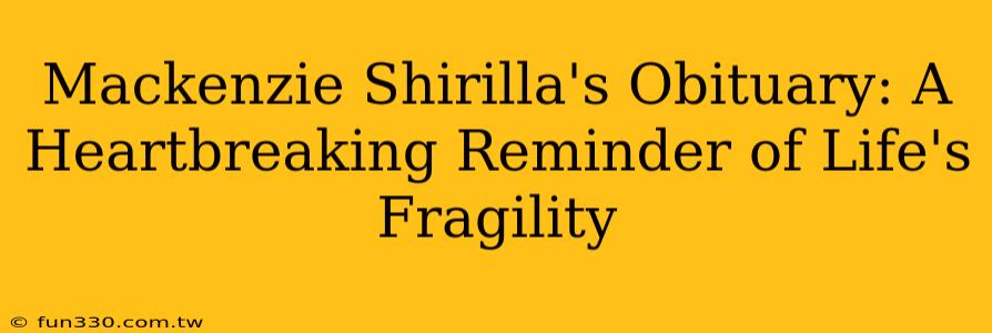 Mackenzie Shirilla's Obituary: A Heartbreaking Reminder of Life's Fragility