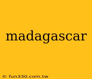 madagascar