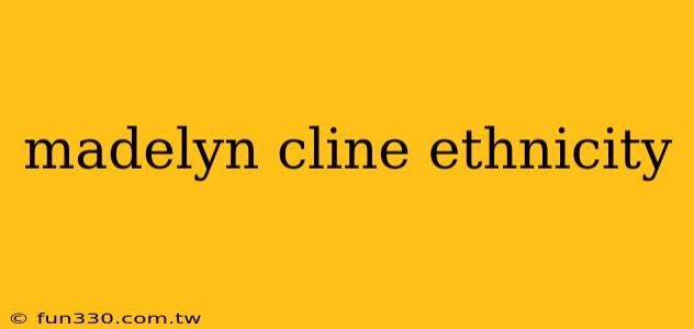 madelyn cline ethnicity