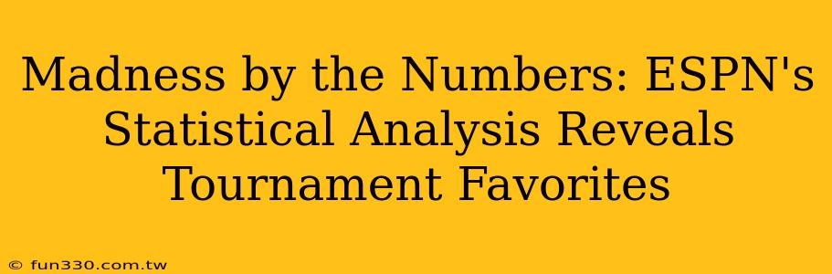 Madness by the Numbers: ESPN's Statistical Analysis Reveals Tournament Favorites