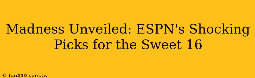 Madness Unveiled: ESPN's Shocking Picks for the Sweet 16