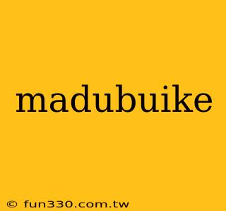 madubuike