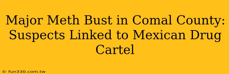 Major Meth Bust in Comal County: Suspects Linked to Mexican Drug Cartel