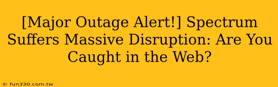 [Major Outage Alert!] Spectrum Suffers Massive Disruption: Are You Caught in the Web?