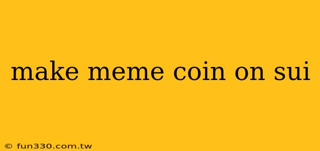 make meme coin on sui