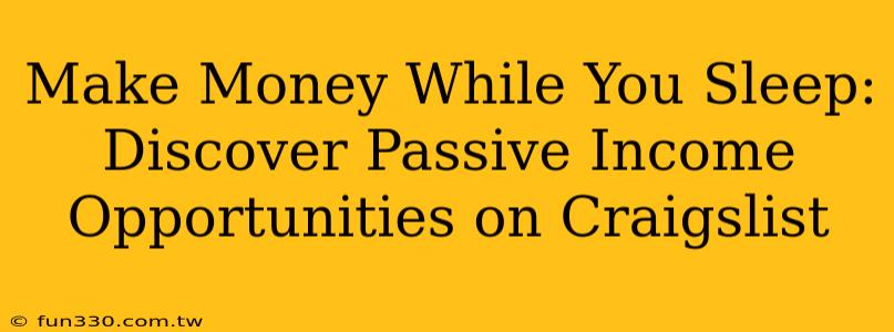 Make Money While You Sleep: Discover Passive Income Opportunities on Craigslist