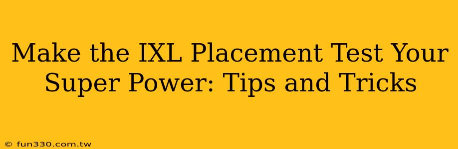 Make the IXL Placement Test Your Super Power: Tips and Tricks