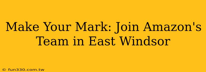 Make Your Mark: Join Amazon's Team in East Windsor