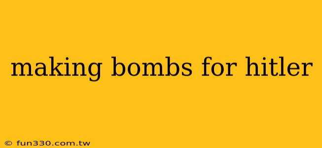 making bombs for hitler