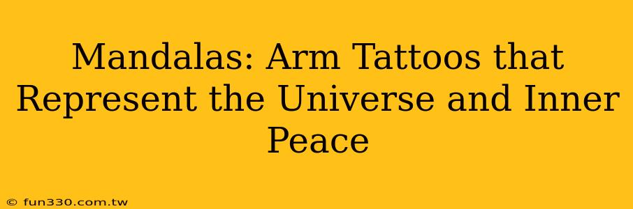 Mandalas: Arm Tattoos that Represent the Universe and Inner Peace