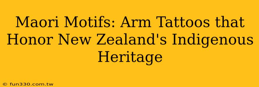 Maori Motifs: Arm Tattoos that Honor New Zealand's Indigenous Heritage