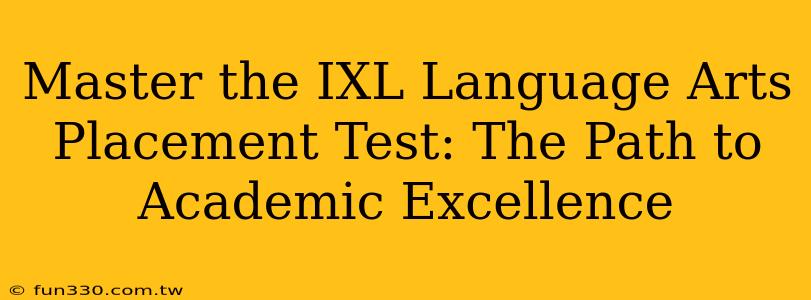 Master the IXL Language Arts Placement Test: The Path to Academic Excellence