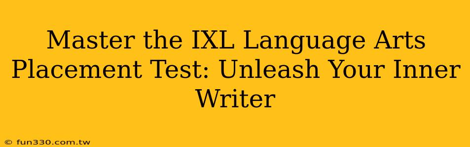 Master the IXL Language Arts Placement Test: Unleash Your Inner Writer