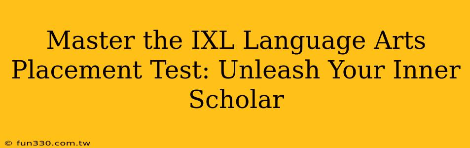 Master the IXL Language Arts Placement Test: Unleash Your Inner Scholar