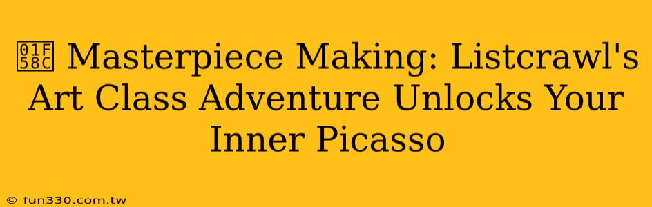 🖌️ Masterpiece Making: Listcrawl's Art Class Adventure Unlocks Your Inner Picasso