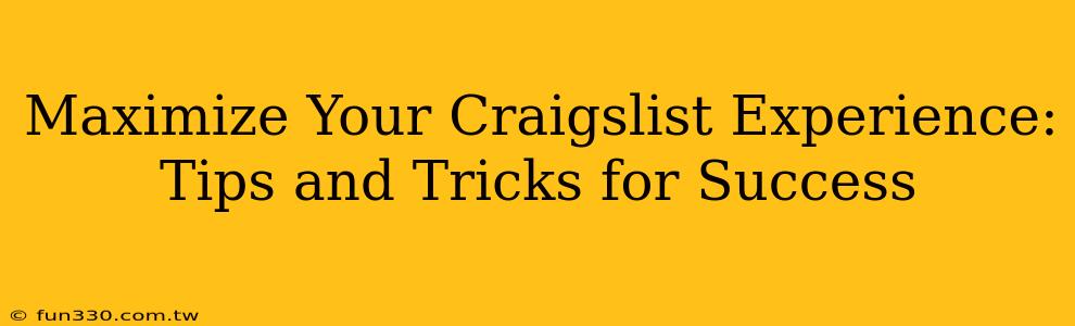 Maximize Your Craigslist Experience: Tips and Tricks for Success