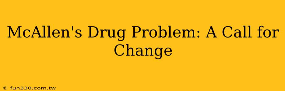 McAllen's Drug Problem: A Call for Change