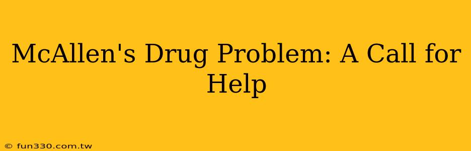 McAllen's Drug Problem: A Call for Help