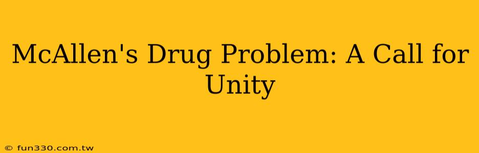 McAllen's Drug Problem: A Call for Unity