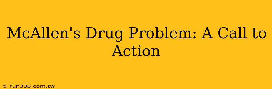 McAllen's Drug Problem: A Call to Action