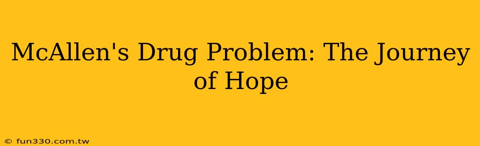 McAllen's Drug Problem: The Journey of Hope