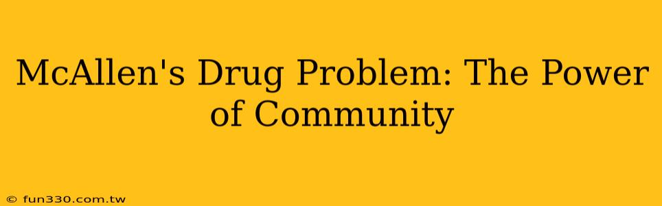 McAllen's Drug Problem: The Power of Community