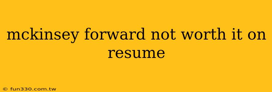 mckinsey forward not worth it on resume