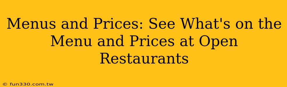 Menus and Prices: See What's on the Menu and Prices at Open Restaurants