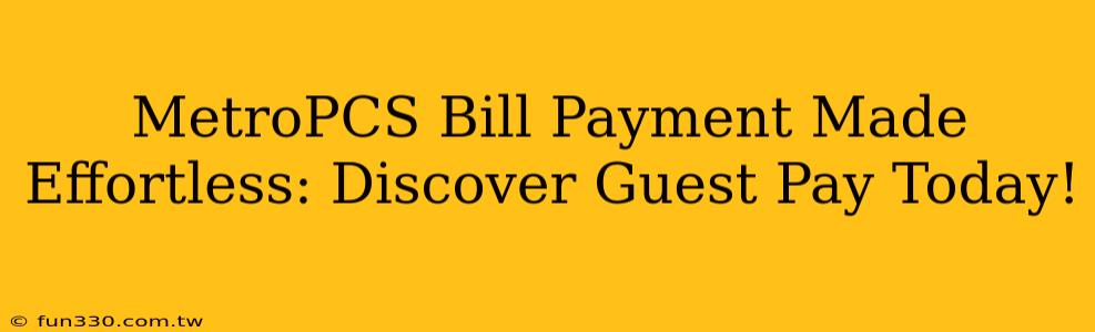 MetroPCS Bill Payment Made Effortless: Discover Guest Pay Today!